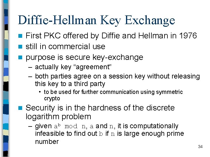 Diffie-Hellman Key Exchange First PKC offered by Diffie and Hellman in 1976 n still