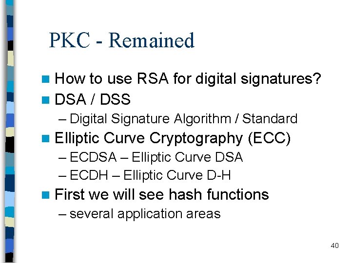 PKC - Remained n How to use RSA for digital signatures? n DSA /