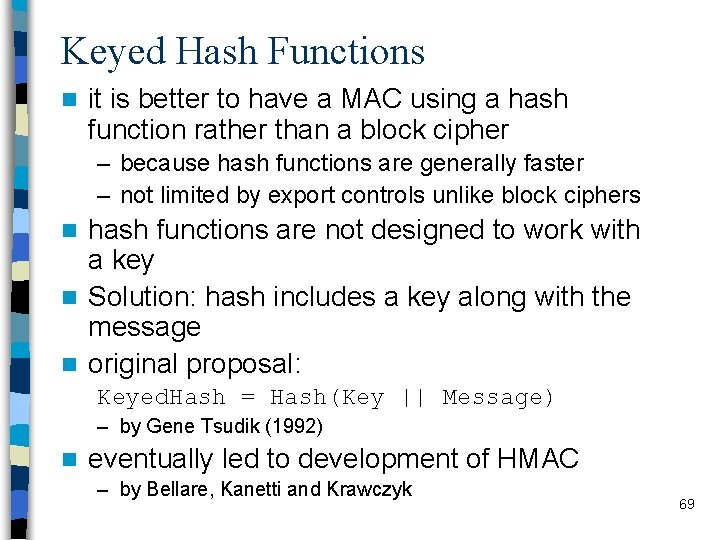 Keyed Hash Functions n it is better to have a MAC using a hash