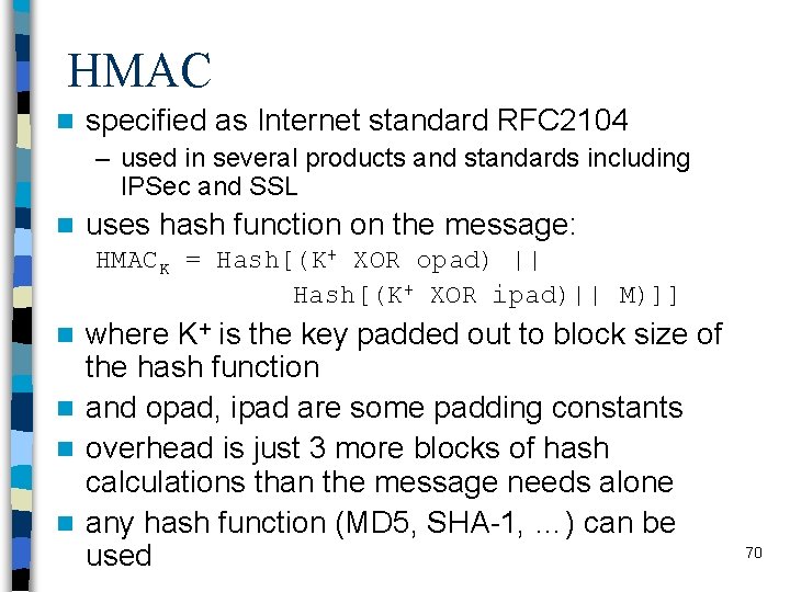 HMAC n specified as Internet standard RFC 2104 – used in several products and