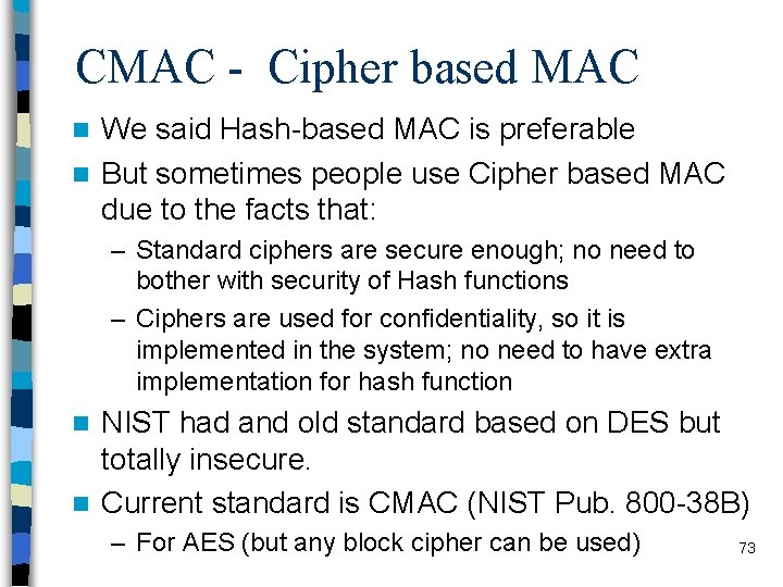 CMAC - Cipher based MAC We said Hash-based MAC is preferable n But sometimes