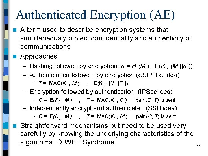 Authenticated Encryption (AE) A term used to describe encryption systems that simultaneously protect confidentiality