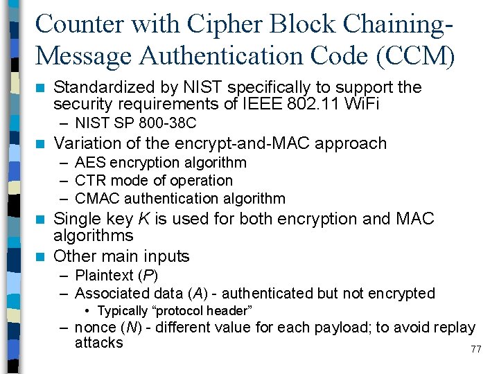 Counter with Cipher Block Chaining. Message Authentication Code (CCM) n Standardized by NIST specifically