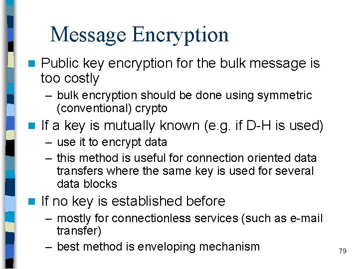 Message Encryption n Public key encryption for the bulk message is too costly –