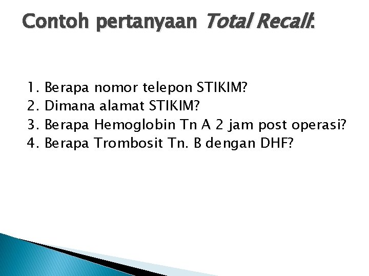 Contoh pertanyaan Total Recall: 1. 2. 3. 4. Berapa nomor telepon STIKIM? Dimana alamat