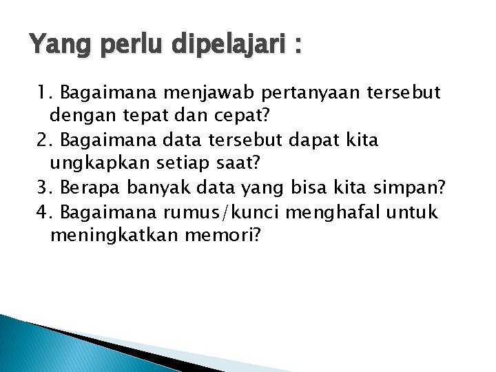Yang perlu dipelajari : 1. Bagaimana menjawab pertanyaan tersebut dengan tepat dan cepat? 2.
