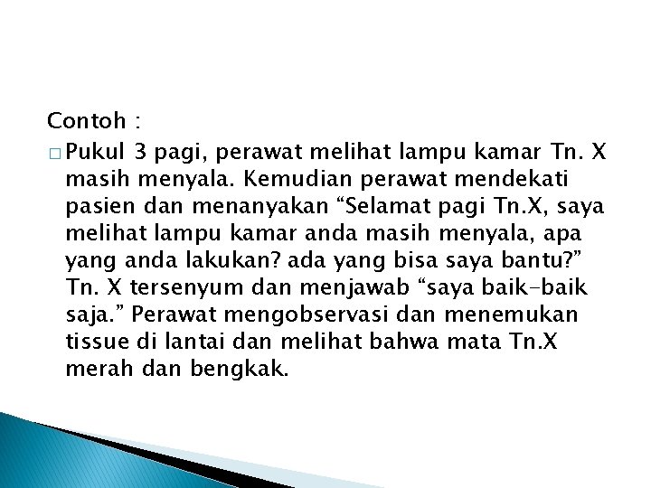 Contoh : � Pukul 3 pagi, perawat melihat lampu kamar Tn. X masih menyala.