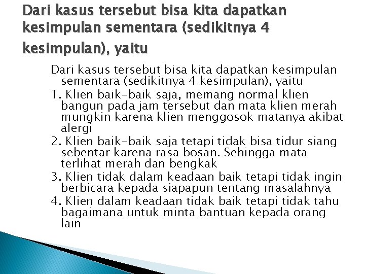 Dari kasus tersebut bisa kita dapatkan kesimpulan sementara (sedikitnya 4 kesimpulan), yaitu 1. Klien