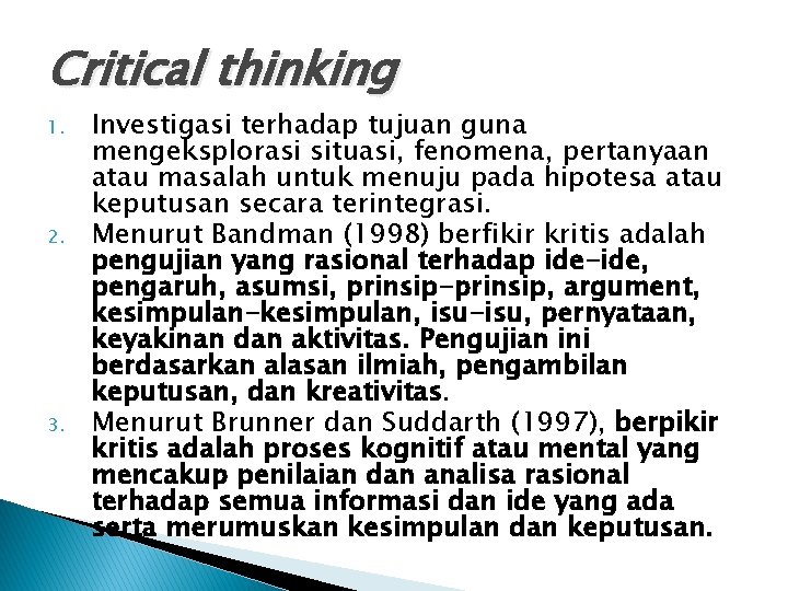 Critical thinking 1. 2. 3. Investigasi terhadap tujuan guna mengeksplorasi situasi, fenomena, pertanyaan atau