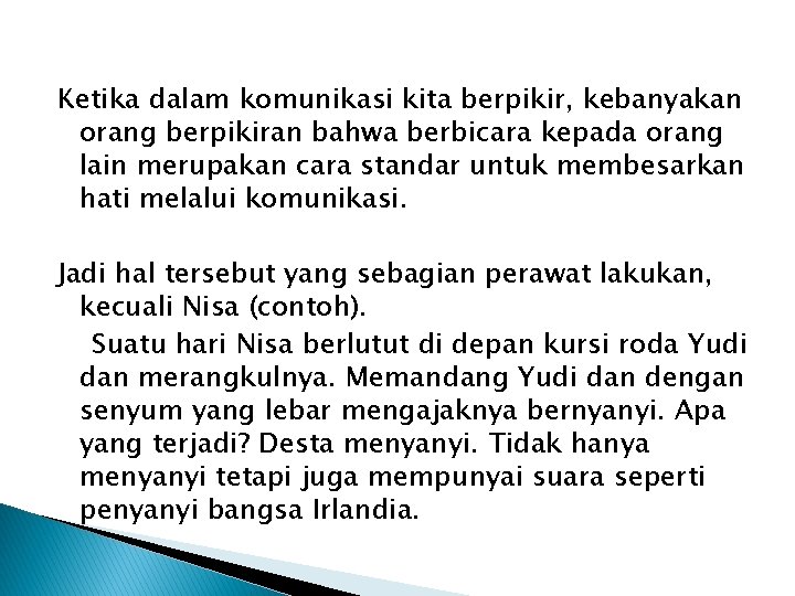 Ketika dalam komunikasi kita berpikir, kebanyakan orang berpikiran bahwa berbicara kepada orang lain merupakan