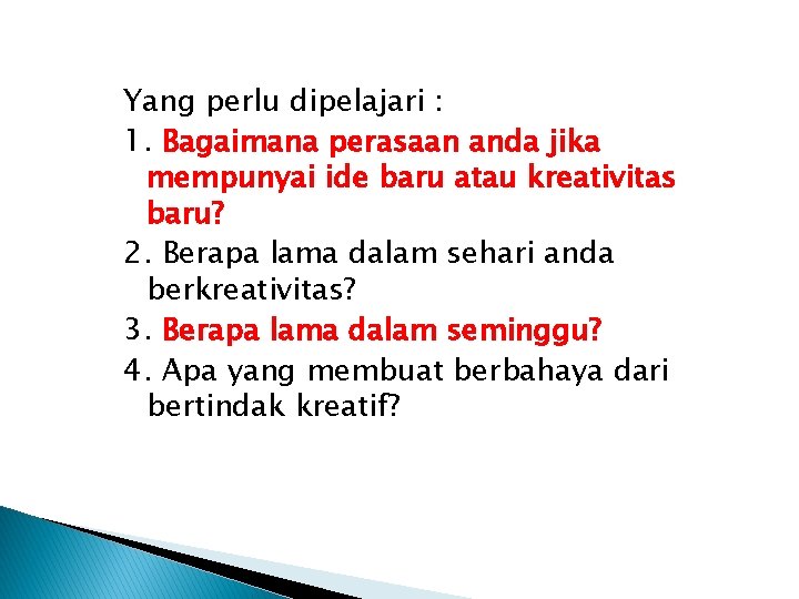 Yang perlu dipelajari : 1. Bagaimana perasaan anda jika mempunyai ide baru atau kreativitas