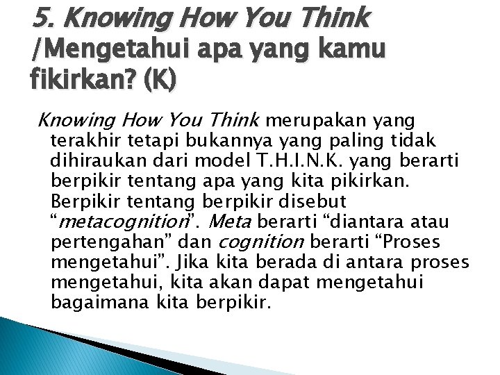 5. Knowing How You Think /Mengetahui apa yang kamu fikirkan? (K) Knowing How You