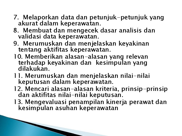 7. Melaporkan data dan petunjuk-petunjuk yang akurat dalam keperawatan. 8. Membuat dan mengecek dasar