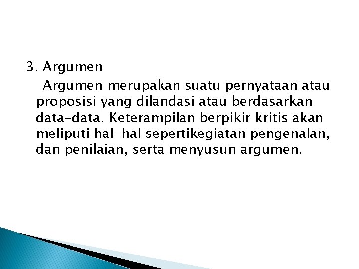 3. Argumen merupakan suatu pernyataan atau proposisi yang dilandasi atau berdasarkan data-data. Keterampilan berpikir