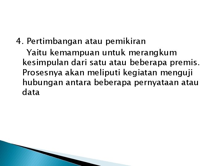 4. Pertimbangan atau pemikiran Yaitu kemampuan untuk merangkum kesimpulan dari satu atau beberapa premis.