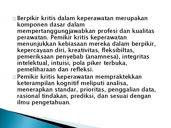 � Berpikir kritis dalam keperawatan merupakan komponen dasar dalam mempertanggungjawabkan profesi dan kualitas perawatan.