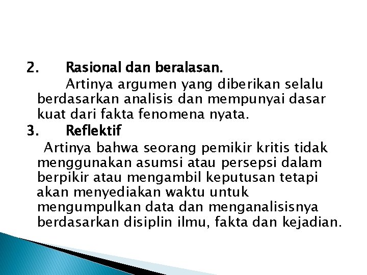2. Rasional dan beralasan. Artinya argumen yang diberikan selalu berdasarkan analisis dan mempunyai dasar