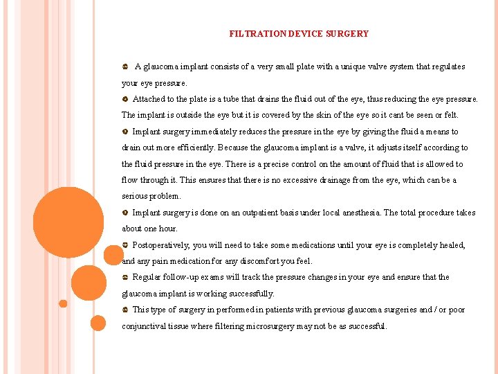 FILTRATION DEVICE SURGERY A glaucoma implant consists of a very small plate with a