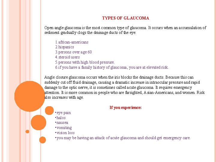 TYPES OF GLAUCOMA Open angle glaucoma is the most common type of glaucoma. It