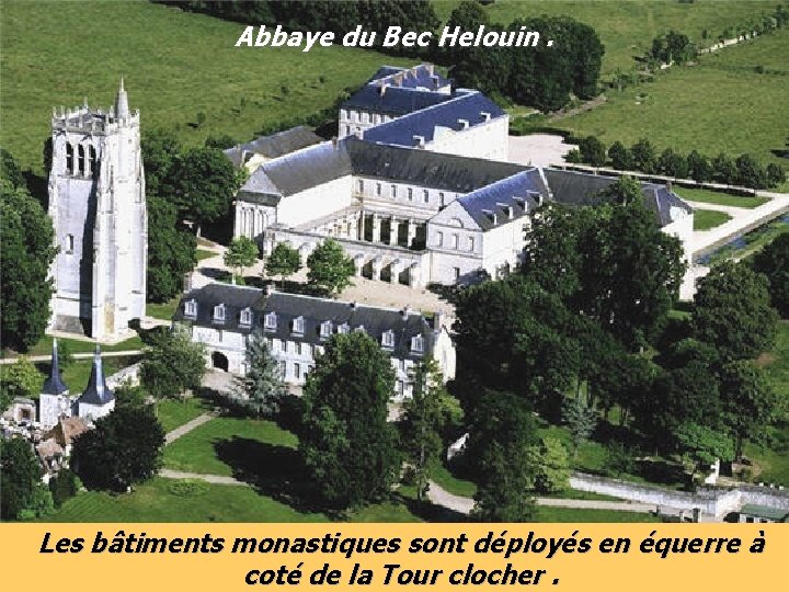 Abbaye du Bec Helouin. Les bâtiments monastiques sont déployés en équerre à coté de