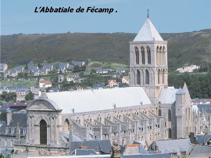 L’Abbatiale de Fécamp. 