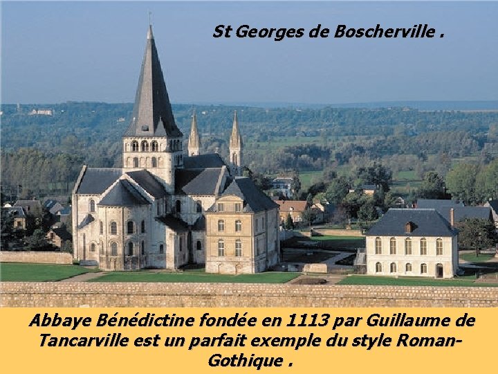 St Georges de Boscherville. Abbaye Bénédictine fondée en 1113 par Guillaume de Tancarville est