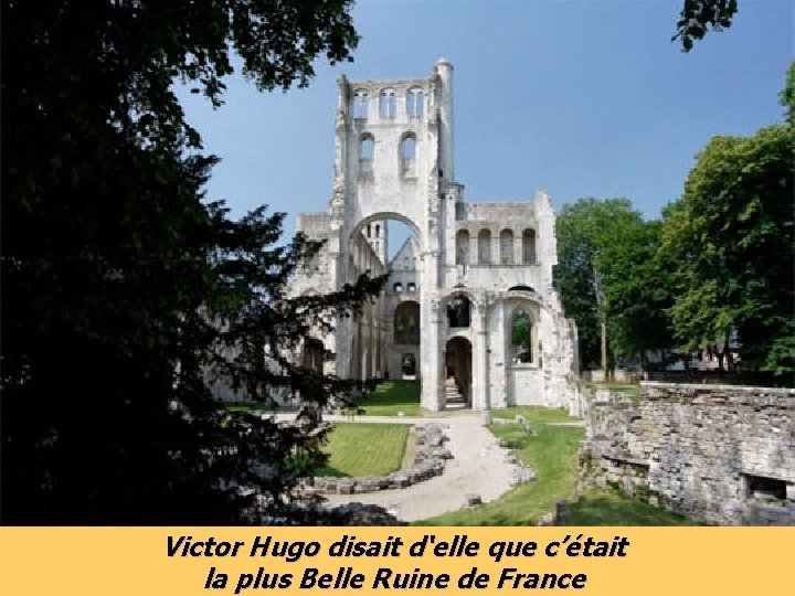 Victor Hugo disait d‘elle que c’était la plus Belle Ruine de France 