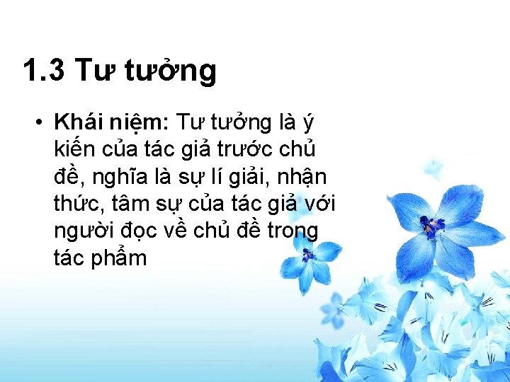 1. 3 Tư tưởng • Khái niệm: Tư tưởng là ý kiến của tác