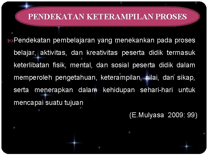 PENDEKATAN KETERAMPILAN PROSES Pendekatan pembelajaran yang menekankan pada proses belajar, aktivitas, dan kreativitas peserta