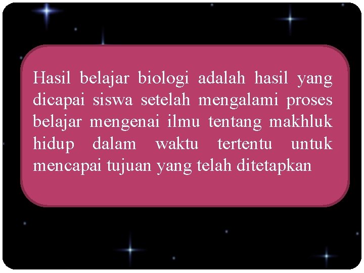 Hasil belajar biologi adalah hasil yang dicapai siswa setelah mengalami proses belajar mengenai ilmu