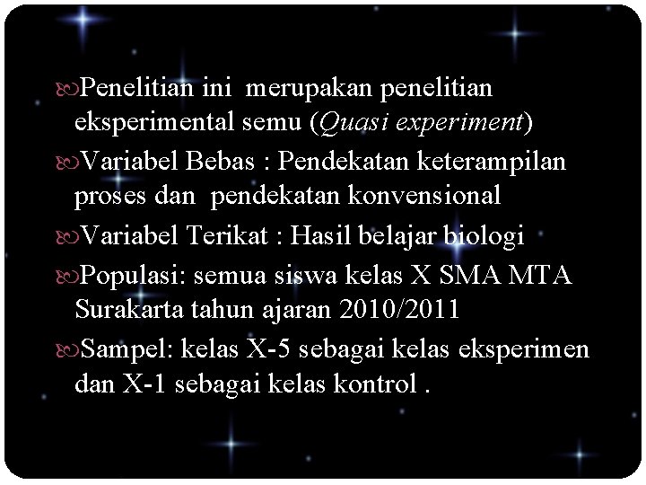  Penelitian ini merupakan penelitian eksperimental semu (Quasi experiment) Variabel Bebas : Pendekatan keterampilan