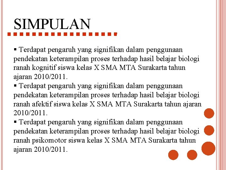 SIMPULAN § Terdapat pengaruh yang signifikan dalam penggunaan pendekatan keterampilan proses terhadap hasil belajar