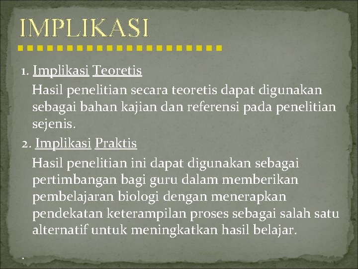 IMPLIKASI 1. Implikasi Teoretis Hasil penelitian secara teoretis dapat digunakan sebagai bahan kajian dan