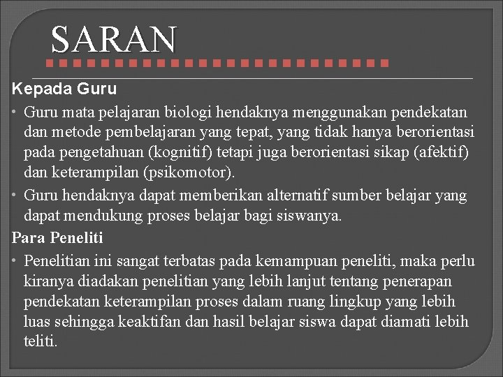 SARAN Kepada Guru • Guru mata pelajaran biologi hendaknya menggunakan pendekatan dan metode pembelajaran