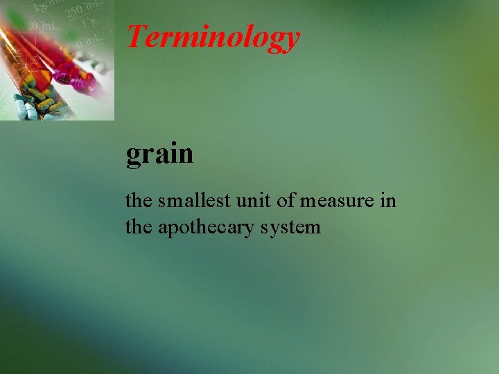 Terminology grain the smallest unit of measure in the apothecary system 