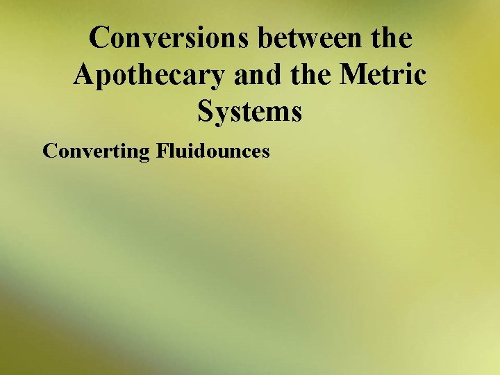 Conversions between the Apothecary and the Metric Systems Converting Fluidounces 