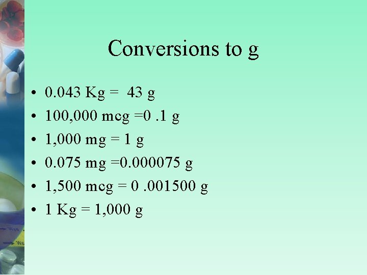 Conversions to g • • • 0. 043 Kg = 43 g 100, 000