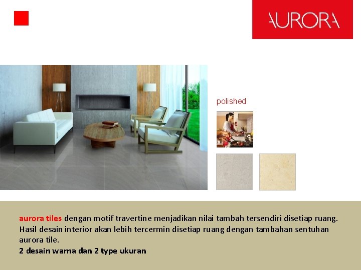 polished aurora tiles dengan motif travertine menjadikan nilai tambah tersendiri disetiap ruang. Hasil desain