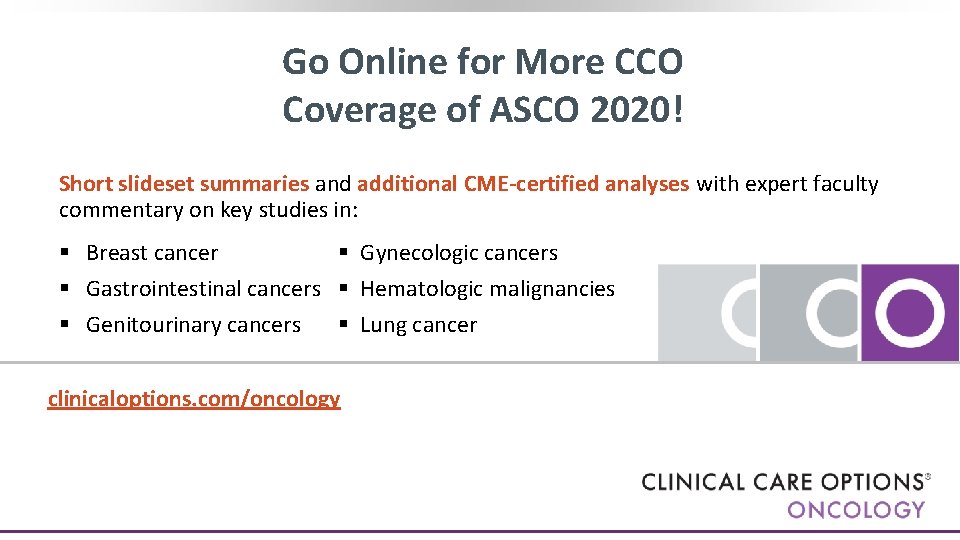 Go Online for More CCO Coverage of ASCO 2020! Short slideset summaries and additional