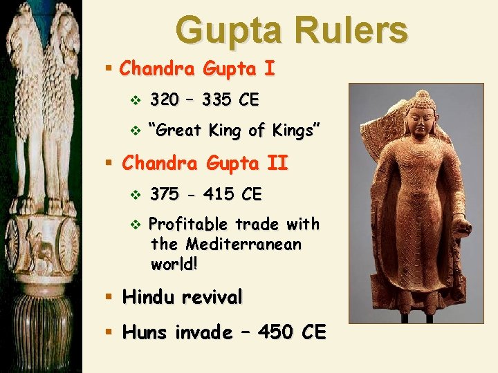 Gupta Rulers § Chandra Gupta I v 320 – 335 CE v “Great King