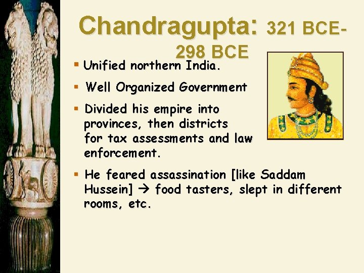 Chandragupta: 321 BCE 298 BCE § Unified northern India. § Well Organized Government §