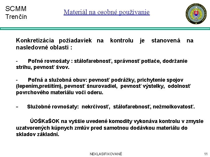 SCMM Trenčín Materiál na osobné používanie Konkretizácia požiadaviek na nasledovné oblasti : kontrolu je