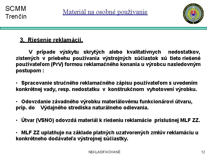 SCMM Trenčín Materiál na osobné používanie 3. Riešenie reklamácií. V prípade výskytu skrytých alebo