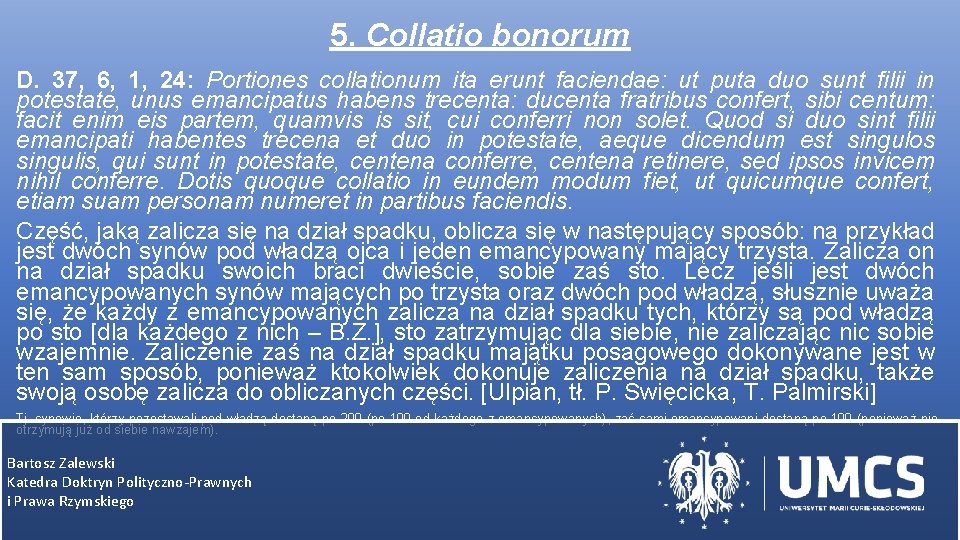5. Collatio bonorum D. 37, 6, 1, 24: Portiones collationum ita erunt faciendae: ut