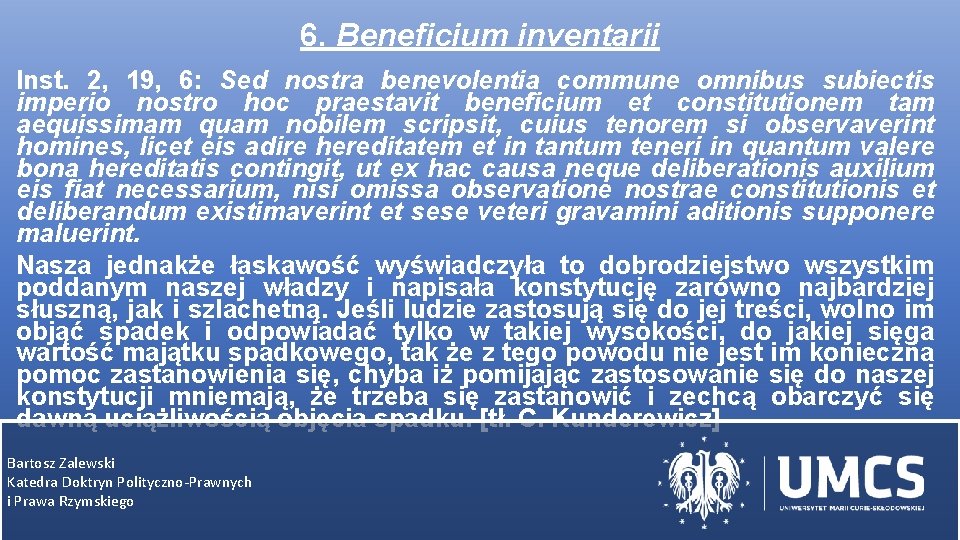 6. Beneficium inventarii Inst. 2, 19, 6: Sed nostra benevolentia commune omnibus subiectis imperio