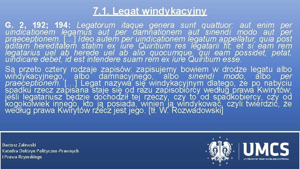 7. 1. Legat windykacyjny G. 2, 192; 194: Legatorum itaque genera sunt quattuor: aut