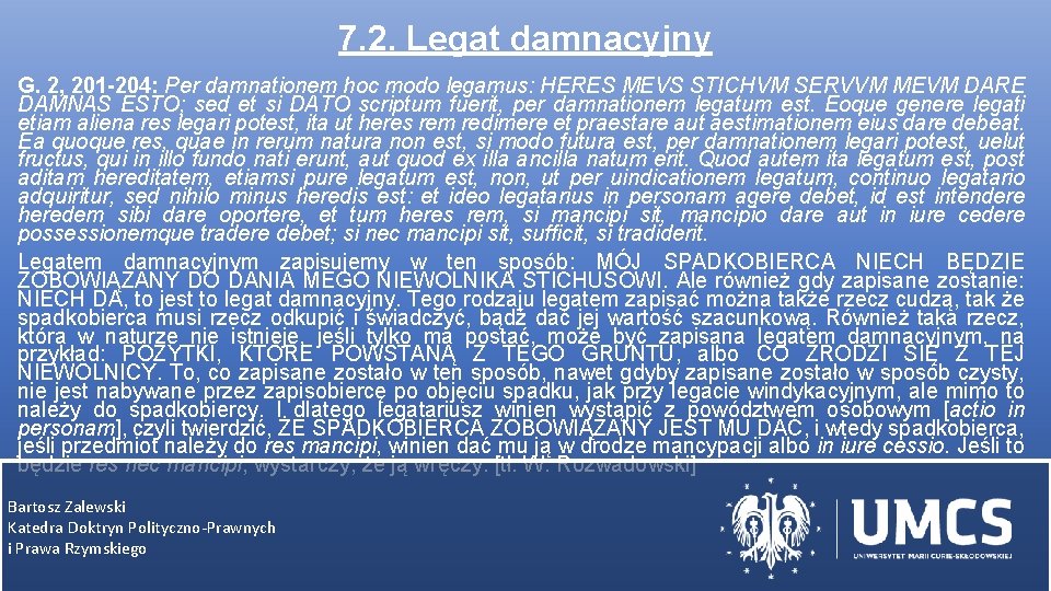 7. 2. Legat damnacyjny G. 2, 201 -204: Per damnationem hoc modo legamus: HERES