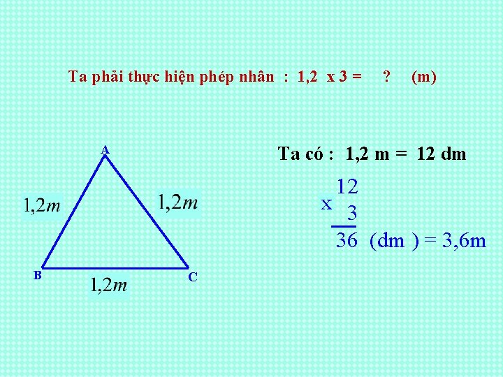 Ta phải thực hiện phép nhân : 1, 2 x 3 = A ?