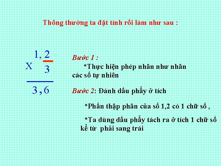 Thông thường ta đặt tính rồi làm như sau : 1, 2 X 3