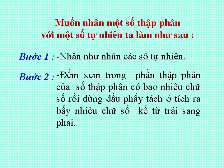 Muốn nhân một số thập phân với một số tự nhiên ta làm như